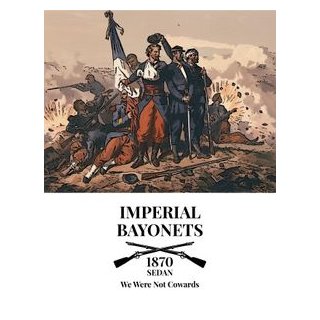 Imperial Bayonets: We Were Not Cowards - Sedan 1870