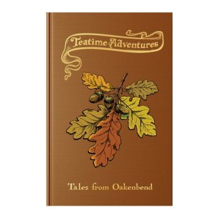Teatime Adventures RPG: Tales from Oakenbend (EN)